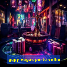 gupy vagas porto velho